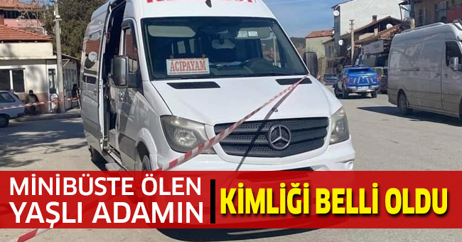 Minibüste ölen yaşlı adamın kimliği belli oldu