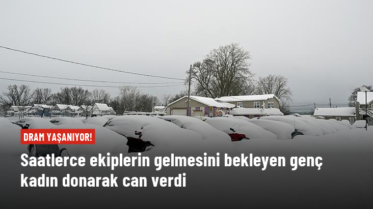 ABD de dram yaşanıyor Saatlerce ekiplerin gelmesini bekleyen genç kadın donarak can verdi