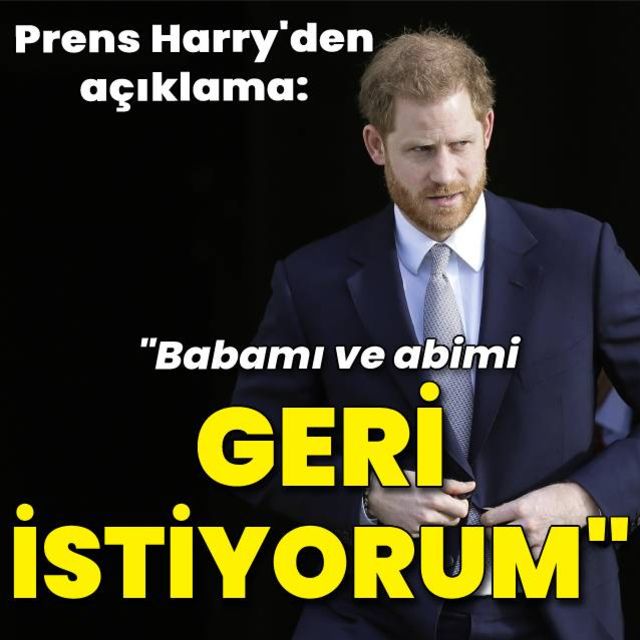 Birleşik Krallık Prensi Harry Babamı ve abimi geri istiyorum