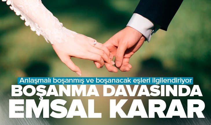 Yargıtay'dan boşanma davasında emsal karar! Anlaşmalı boşanmış ve boşanacak eşleri ilgilendiriyor.