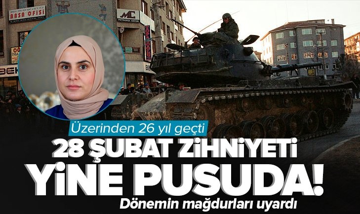 28 Şubat zihniyeti yine pusuda! Mağdur isimler uyardı: İlk fırsatta o günlere dönme özlemindeler.