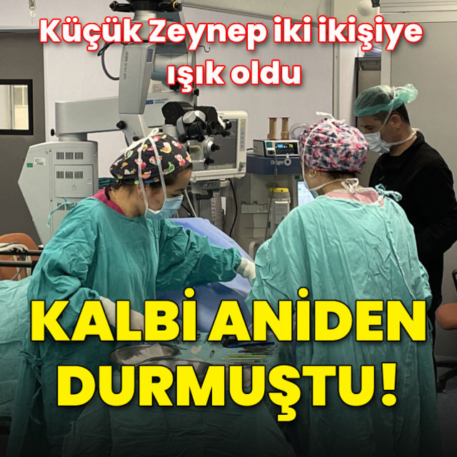 Küçük Zeynep in korneaları iki hastaya ışık oldu