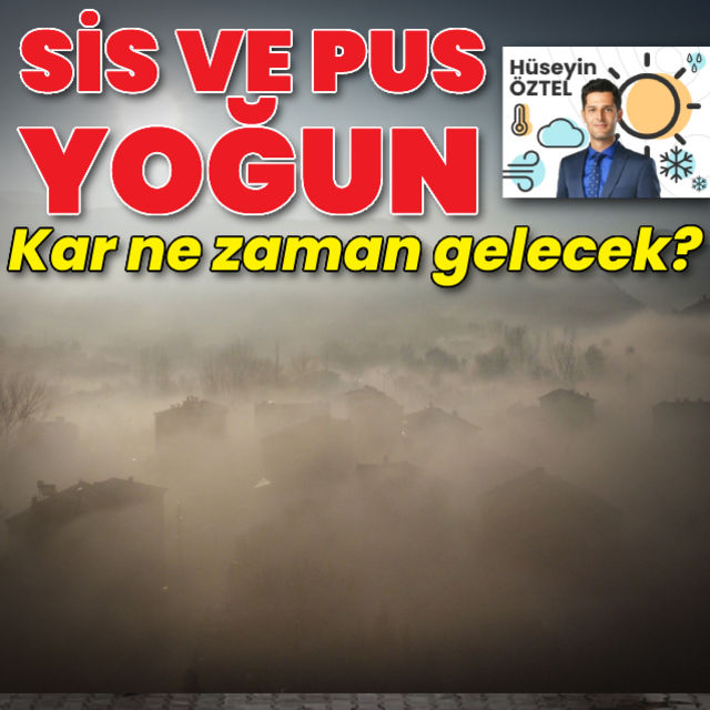 Bu hafta beklenen hava durumu Sis ve pus yoğun hava sakin