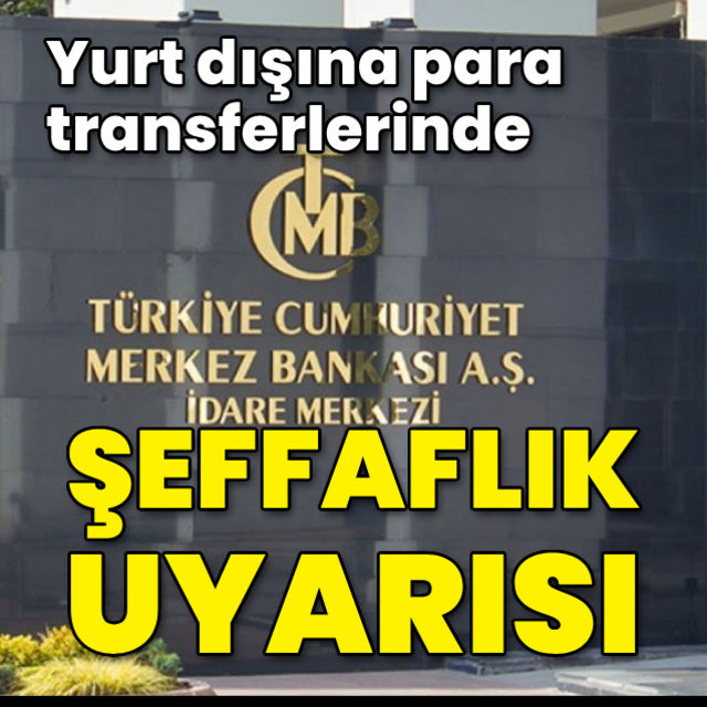 Merkez Bankası'ndan yurt dışına para transferlerinde şeffaflık uyarısı