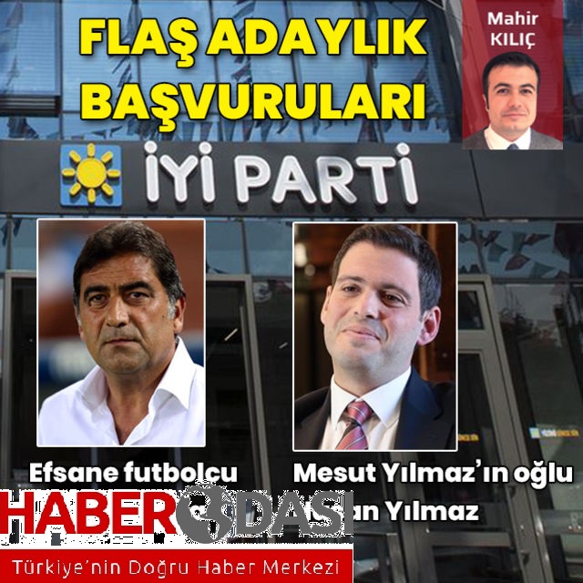 İYİ Partiye flaş adaylık başvuruları