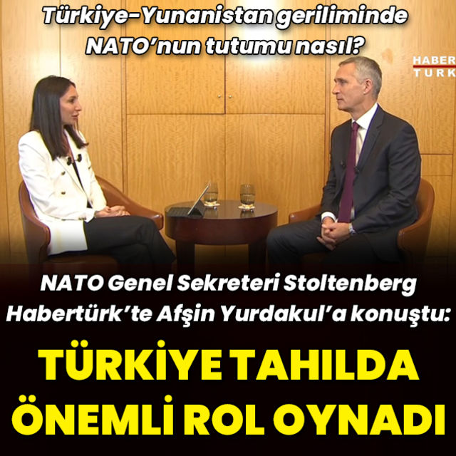 NATO Genel Sekreteri Stoltenberg Habertürk te Türkiye son derece önemli bir rol oynadı