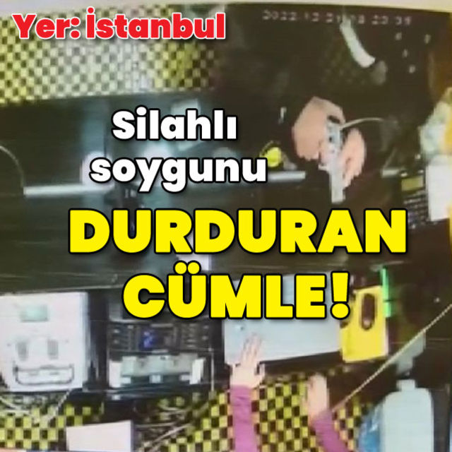 İstanbul da silahlı soygunu durduran cümle