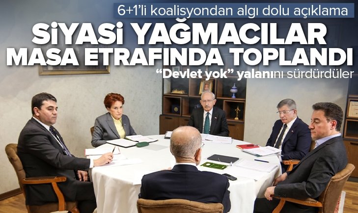 Siyasi yağmacılar masa etrafında toplandı! 6+1'li koalisyondan algı dolu açıklama: "Devlet yok" yalanını sürdürdüler.