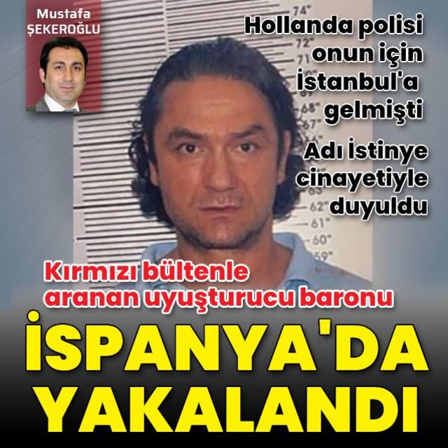 Kırmızı bültenle aranıyordu İspanya da yakalanan uyuşturucu baronu Türkiye ye getiriliyor