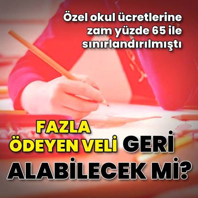 Özel okullarda fazla ücret ödeyen veli parasını geri alabilecek mi