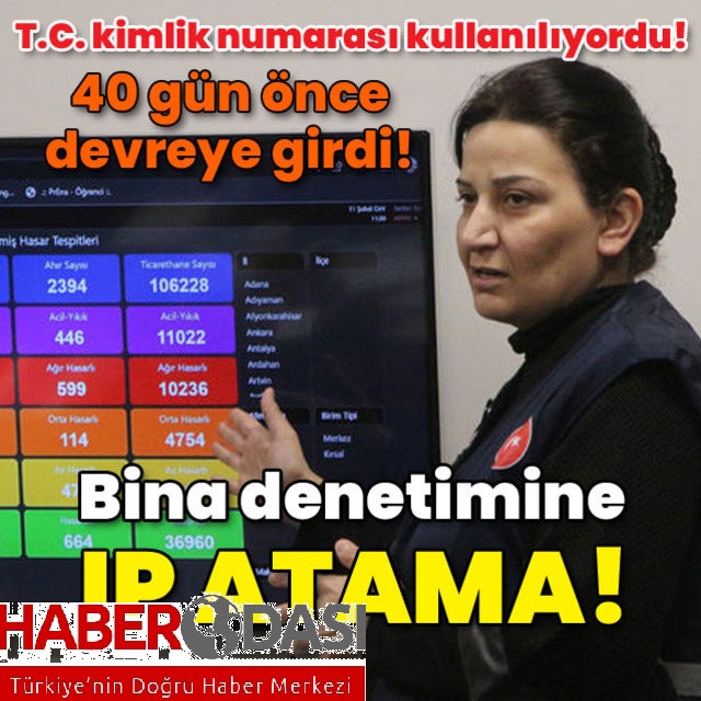 40 gün önce devreye girdi TC kimlik numarası kullanılıyordu Bina denetimine IP atama