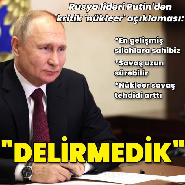 Putin Nükleer savaş riski artıyor ancak Rusya delirmedi