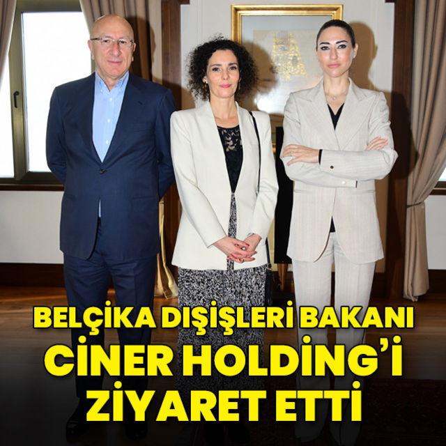 Belçika Dışişleri Bakanı Hadja Lahbib Ciner Holding i ziyaret etti