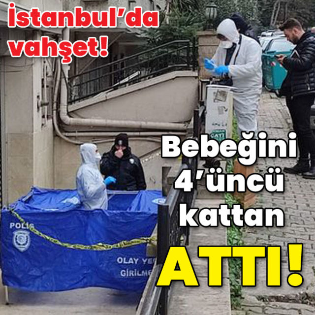 İstanbul da vahşet Bebeğini 4 üncü kattan attı