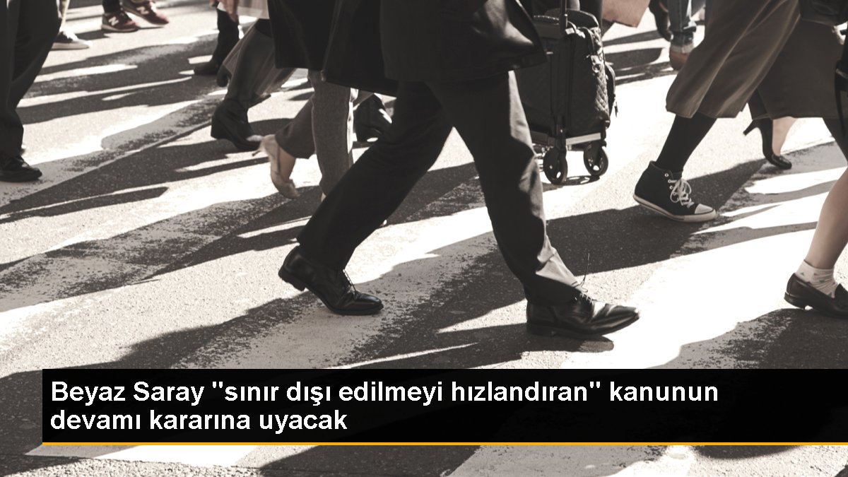 Beyaz Saray sınır dışı edilmeyi hızlandıran kanunun devamı kararına uyacak