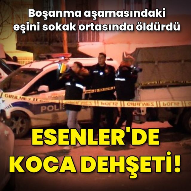 Esenler de cani koca boşanma aşamasındaki eşini öldürdü