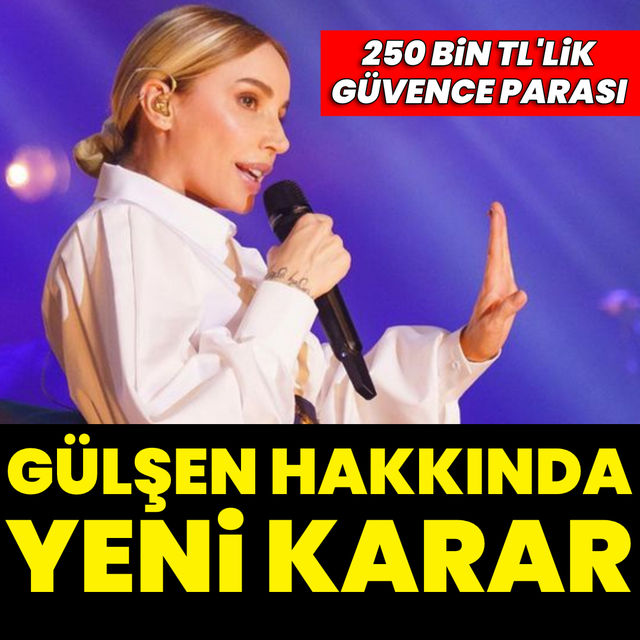 Gülşen hakkında yeni karar