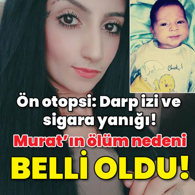 Ön otopsi Darp izi ve sigara yanığı Murat bebeğin ölüm nedeni belli oldu