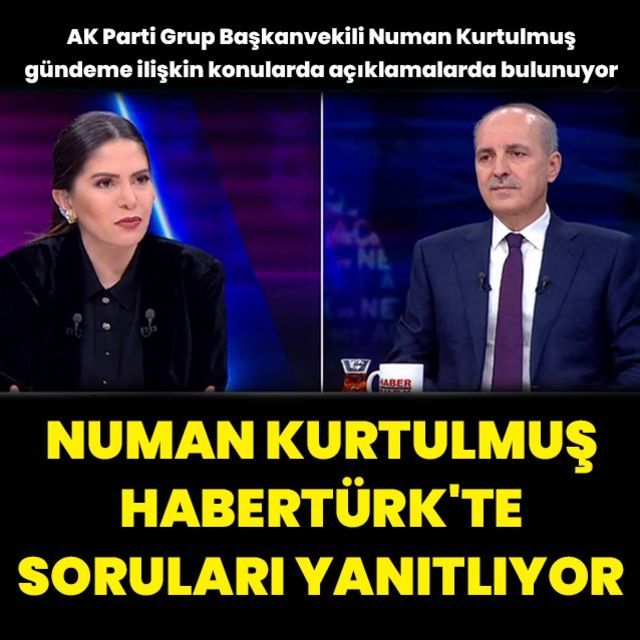 AK Parti Genel Başkanvekili Numan Kurtulmuş tan Habertürk e açıklamalar