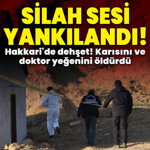 Hakkari de dehşet  Karısını ve doktor yeğenini öldürdü