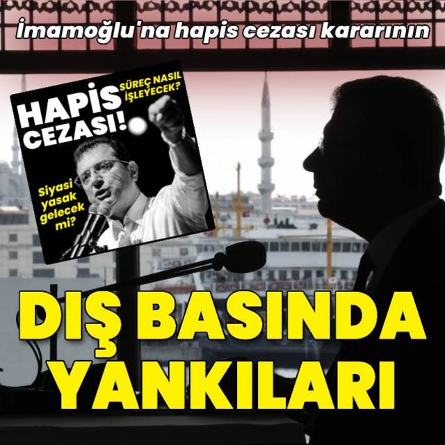 İBB Başkanı İmamoğlu na verilen ceza dış basında geniş yankı buldu