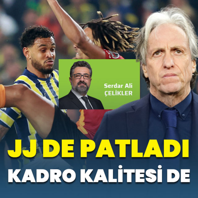 Serdar Ali Çelikler'den Fenerbahçe - Galatasaray maçı değerlendirmesi: JJ de patladı kadro kalitesi de