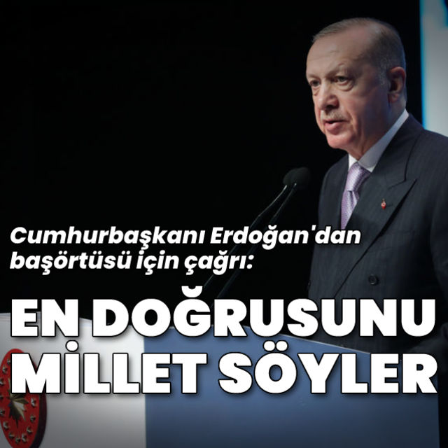 Cumhurbaşkanı Erdoğan En doğrusunu millet söyler