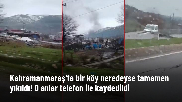 Deprem'den acı görüntüler gelmeye devam ediyor! Kahramanmaraş'ta bir köy neredeyse tamamen yıkıldı