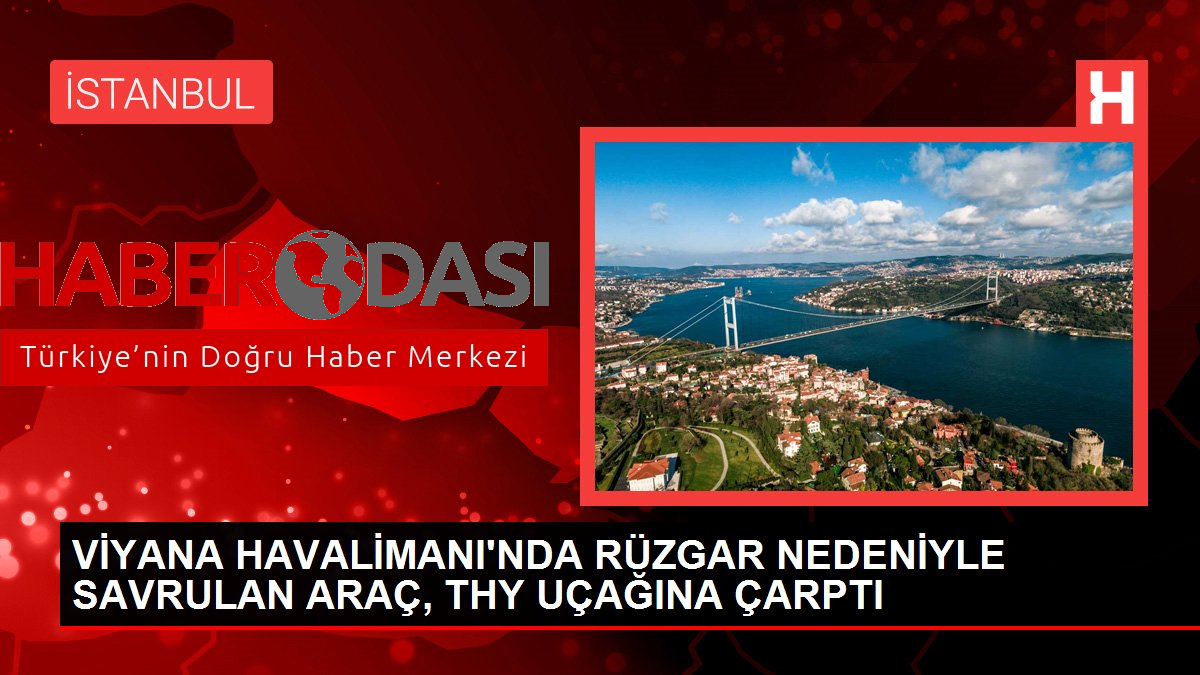 Viyana Havalimanında rüzgar nedeniyle savrulan araç THY uçağına çarptı