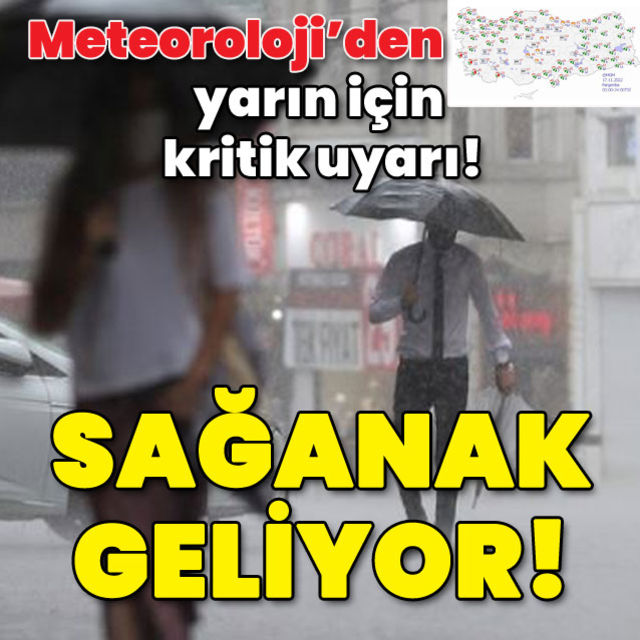 Meteoroloji den yarın için kritik uyarı Sağanak geliyor