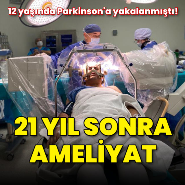 2 yaşında Parkinson a yakalandı 21 yıl sonra ameliyat oldu