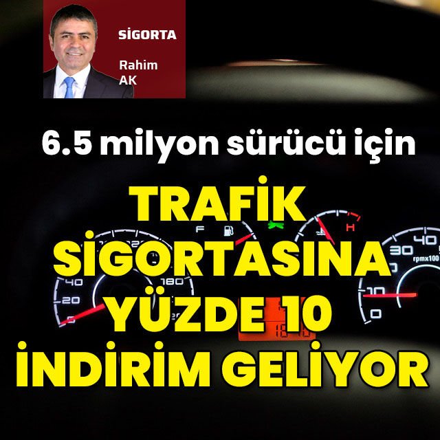 6.5 milyon sürücünün trafik sigortasına yüzde 10 indirim daha geliyor