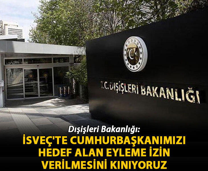 Dışişleri İsveçte Cumhurbaşkanımızı hedef alan eyleme izin verilmesini kınıyoruz