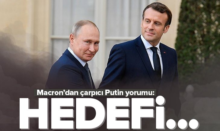 Macrondan çarpıcı Putin yorumu! Hedefi