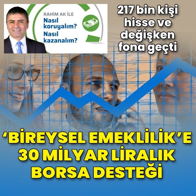 217 bin kişi hisse ve değişken fona geçti  BES yatırımcılarının varlığı 29,3 milyar arttı