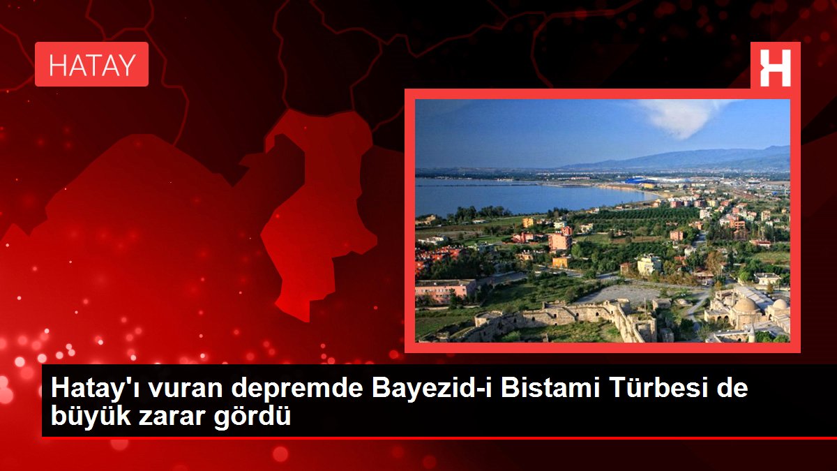 Hatayı vuran depremde Bayezidi Bistami Türbesi de büyük zarar gördü