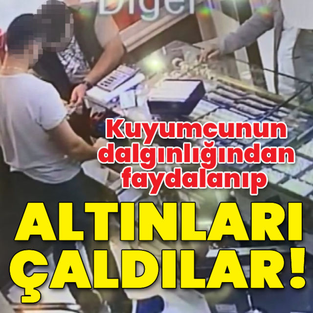 Esenler de müşteri gibi girdikleri kuyumcudan altını böyle çaldılar