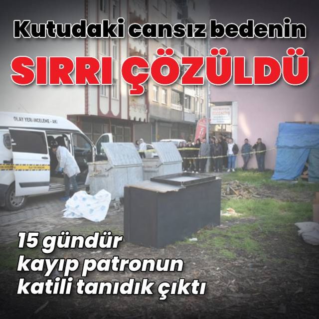 Samsun da ahşap kutudan çıkan cansız bedinin sırrı çözüldü Kayıp patronun katili tanıdık çıktı