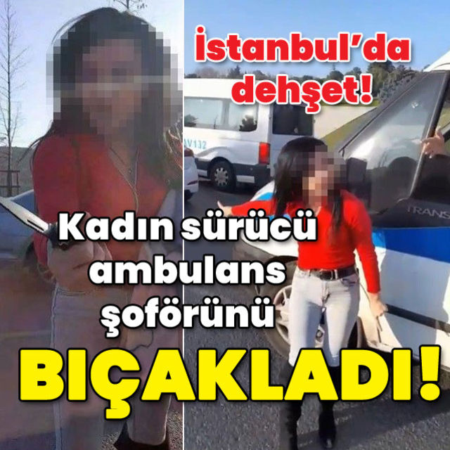 Kadın sürücü ambulans şoförünü bıçakladı