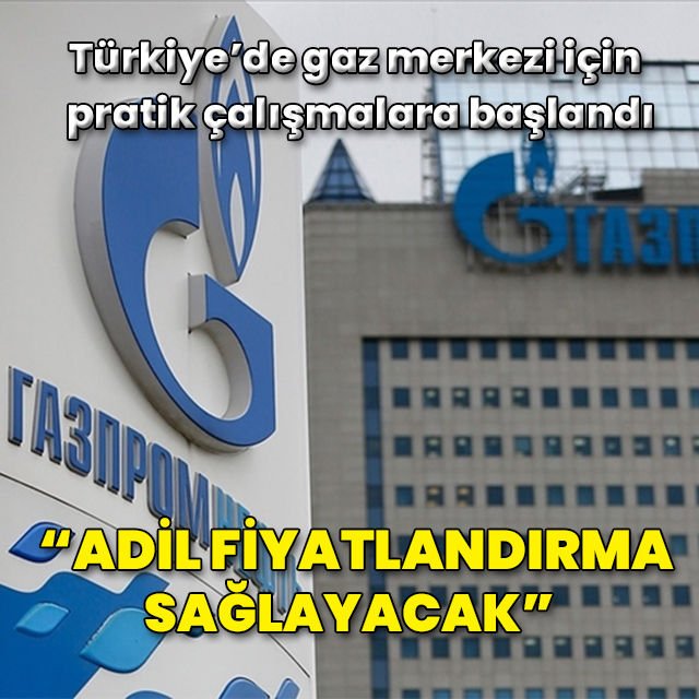 Gazprom Türkiye de kurulacak gaz merkezi piyasada şeffaf ve adil fiyatlandırma sağlayacak