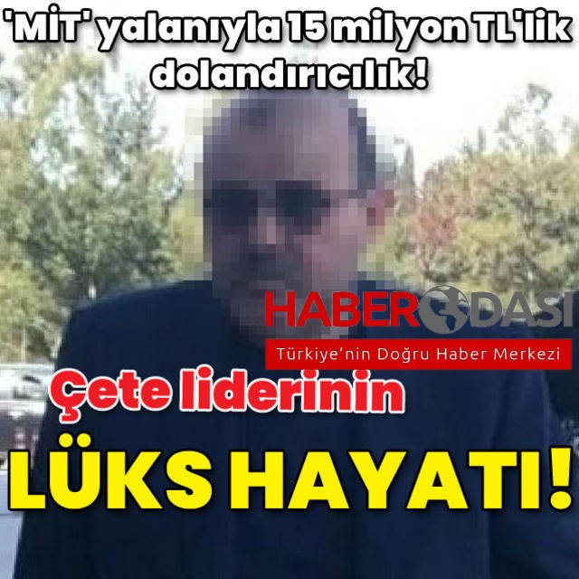 MİT yalanıyla 15 milyon TLlik dolandırıcılık