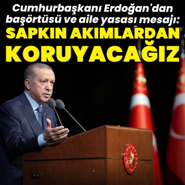 Cumhurbaşkanı Erdoğan dan Anayasa değişikliği mesajı  Sapkın akımlardan koruyacağız