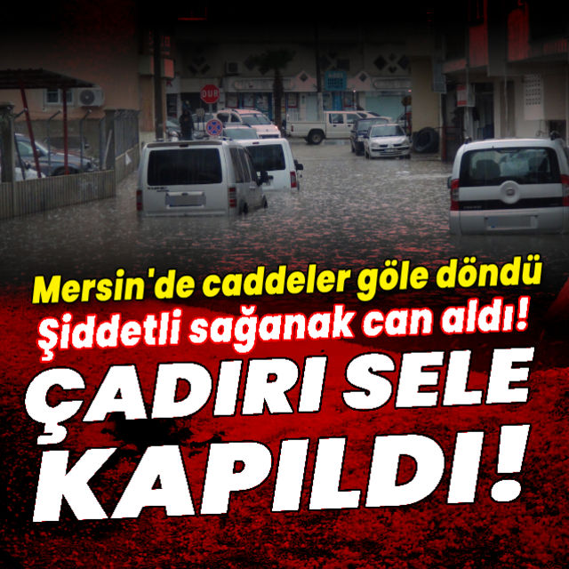 Mersinde facia Çadırda sele kapıldı