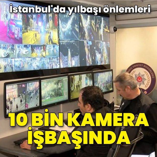 İstanbul 2023 yılına girerken 10 bin kamera ile izleniyor