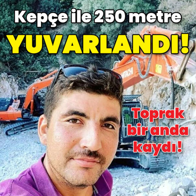 Yürek yakan olay Kepçe ile 250 metre yuvarlandı