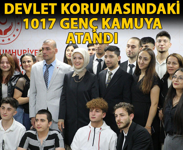 Devlet korumasındaki 1017 genç kamuya atandı