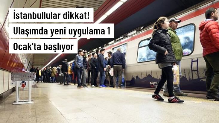 İstanbullular dikkat Ulaşımda yeni uygulama 1 Ocak'ta başlıyor