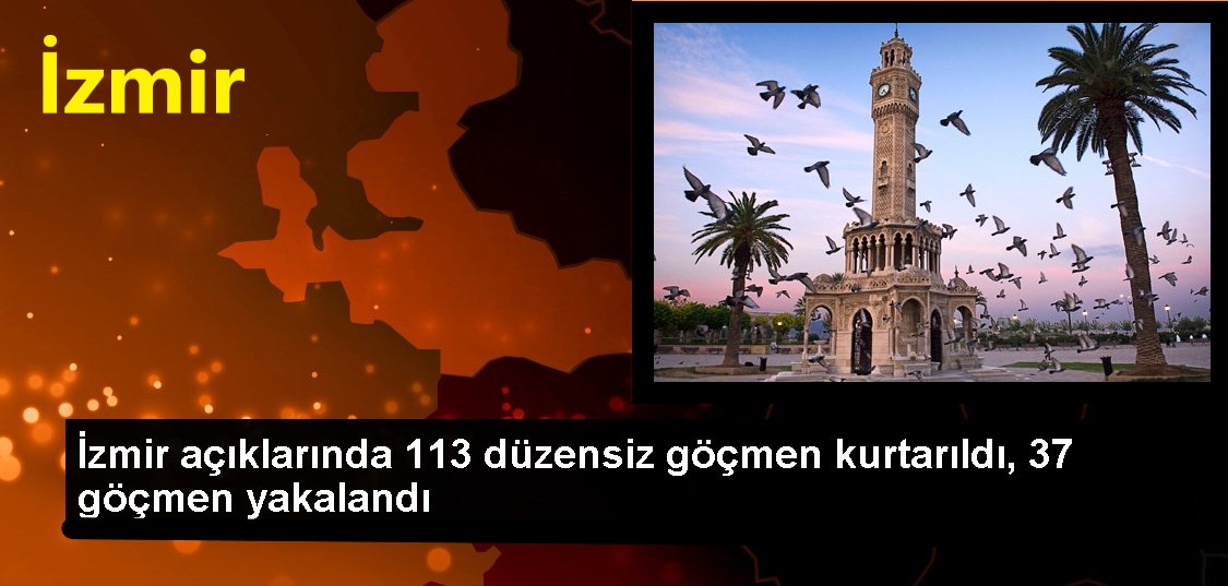 İzmir açıklarında 113 düzensiz göçmen kurtarıldı 37 göçmen yakalandı